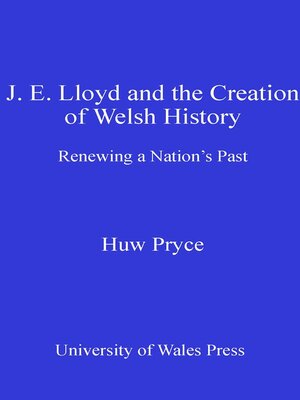 cover image of J. E. Lloyd and the Creation of Welsh History